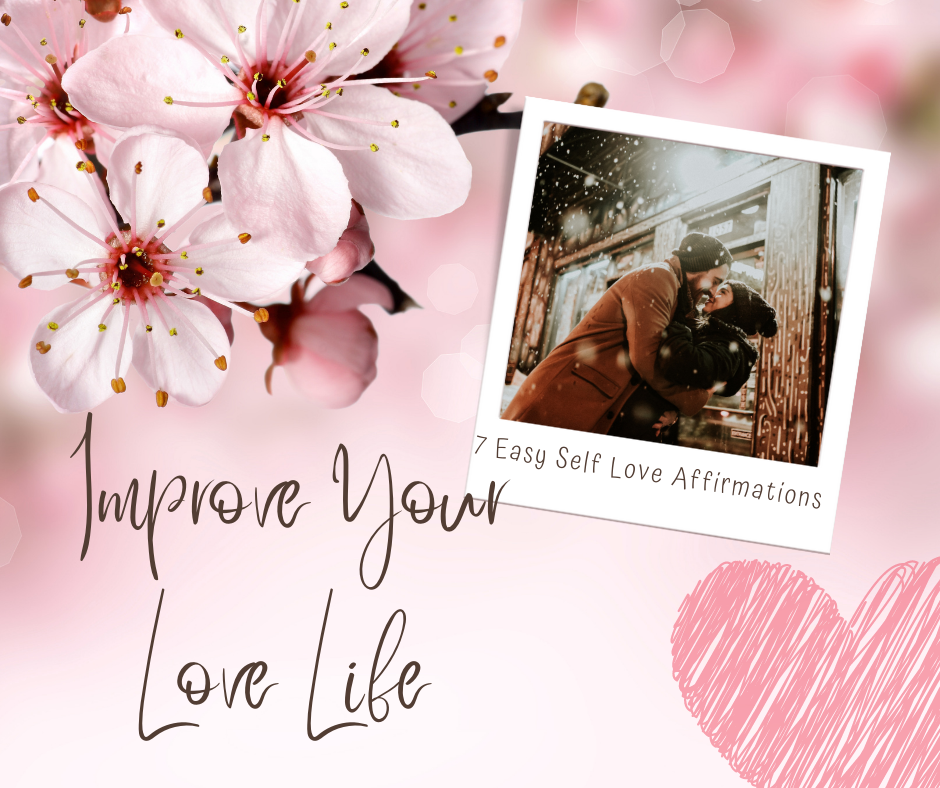 7 Easy Self Love Affirmations To Instantly Improve Your Love Life